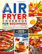 The Complete Air Fryer Cookbook for Beginners 2020: 625 Affordable, Quick & Easy Air Fryer Recipes for Smart People on a Budget